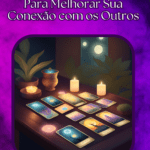 Tarot e Relacionamentos: Como Usar as Cartas Para Melhorar Sua Conexão com os Outros